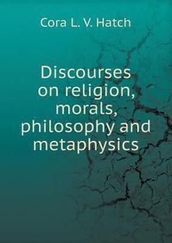Paperback Discourses on religion, morals, philosophy and metaphysics Book