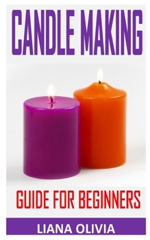 Paperback Candle Making Guide for Beginners: Homemade Candles: for Beginners: Including Recipes and Troubleshooting Book