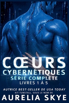 Coeurs Cybernétiques: Série Complète (Cybernetic Hearts) (French Edition)