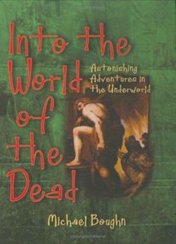 Library Binding Into the World of the Dead: Astonishing Adventures in the Underworld Book