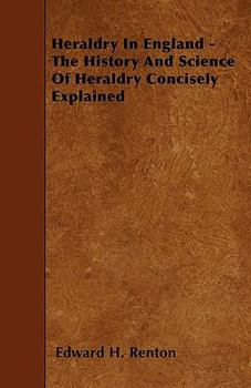 Heraldry in England - The History and Science of Heraldry Concisely Explained
