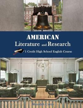 American Literature & Research: 1 Credit High School English Course (Homeschooling High School to the Glory of God)