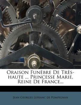 Paperback Oraison Fun?bre De Tr?s-haute ... Princesse Marie, Reine De France... [French] Book