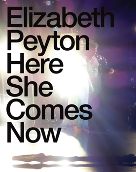 Hardcover Elizabeth Peyton: Here She Comes Now Book