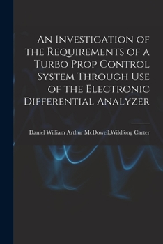 Paperback An Investigation of the Requirements of a Turbo Prop Control System Through Use of the Electronic Differential Analyzer Book
