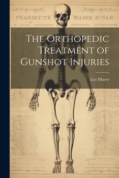 Paperback The Orthopedic Treatment of Gunshot Injuries Book