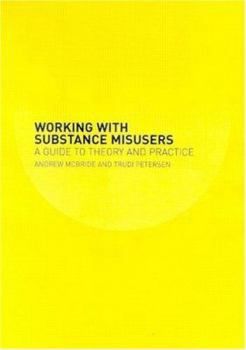 Paperback Working with Substance Misusers: A Guide to Theory and Practice Book