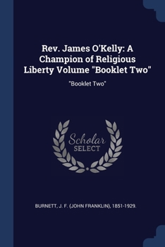 Paperback Rev. James O'Kelly: A Champion of Religious Liberty Volume "Booklet Two" "Booklet Two" Book