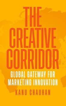 Hardcover The Creative Corridor: Global Gateway for Marketing Innovation Book