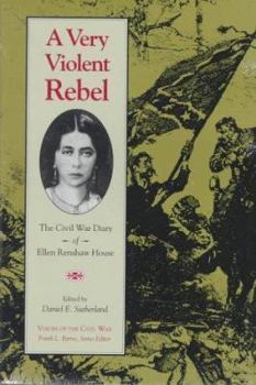 Hardcover Very Violent Rebel: Civil War Diary Ellen Renshaw House Book