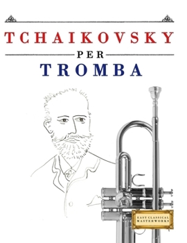 Paperback Tchaikovsky per Tromba: 10 Pezzi Facili per Tromba Libro per Principianti [Italian] Book