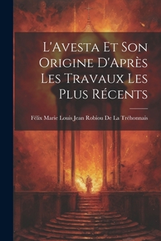Paperback L'Avesta Et Son Origine D'Après Les Travaux Les Plus Récents [French] Book