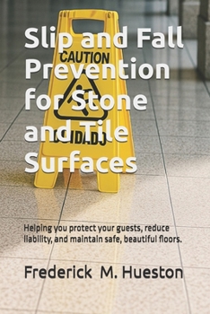 Slip and Fall Prevention for Stone and Tile Surfaces: Helping you protect your guests, reduce liability, and maintain safe, beautiful floors.