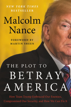Hardcover The Plot to Betray America: How Team Trump Embraced Our Enemies, Compromised Our Security, and How We Can Fix It Book