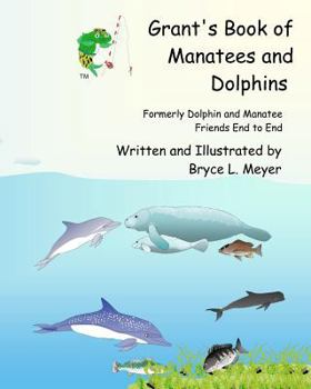 Paperback Grant's Book of Manatees and Dolphins: Formerly Dolphin and Manatee Friends End to End Book