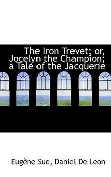 The Iron Trevet; or, Jocelyn the Champion; a Tale of the Jacquerie