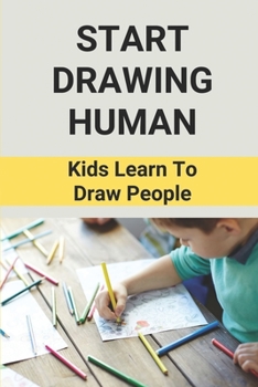 Paperback Start Drawing Human: Kids Learn To Draw People: Step-By-Step Drawing Of People Book