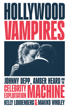 Hardcover Hollywood Vampires: Johnny Depp, Amber Heard and the Celebrity Exploitation Machine Book