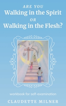 Paperback Are You Walking in the Spirit or Walking in the Flesh?: A Workbook for Self-examination Book