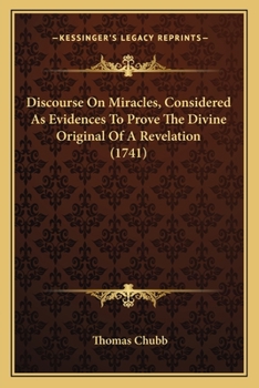 Paperback Discourse On Miracles, Considered As Evidences To Prove The Divine Original Of A Revelation (1741) Book