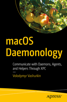 Paperback macOS Daemonology: Communicate with Daemons, Agents, and Helpers Through Xpc Book