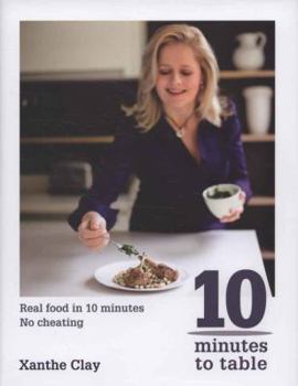 Hardcover Ten Minutes to Table by Clay, Xanthe (2009) Hardcover Book