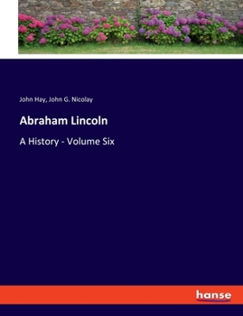 Paperback Abraham Lincoln: A History - Volume Six Book