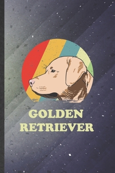 Golden Retriever: Cute Blank Lined Golden Retriever Notebook Journal, Graduation Appreciation Gratitude Thank You Souvenir Gag Gift, Fashionable Graphic 110 Pages