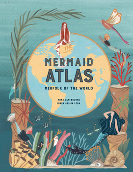 Hardcover The Mermaid Atlas: Merfolk of the World Book