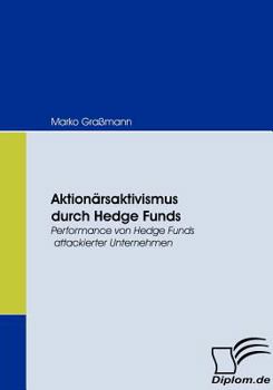 Paperback Aktionärsaktivismus durch Hedge Funds: Performance von Hedge Funds attackierter Unternehmen [German] Book