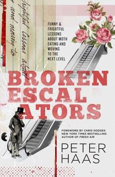 Paperback Broken Escalators: Funny & Frightful Lessons about Moth Eating and Moving to the Next Level Book
