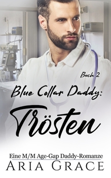 Paperback Blue Collar Daddy: Trösten: Eine M/M Age-Gap Daddy-Romanze [German] Book