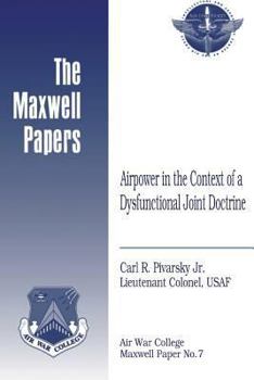 Paperback Airpower in the Context of a Dysfunctional Joint Doctrine: Maxwell Paper No. 7 Book