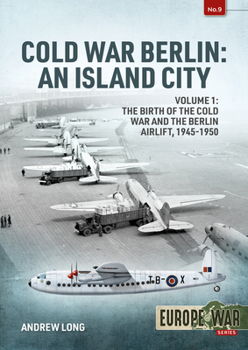 Paperback Cold War Berlin: An Island City: Volume 1: The Birth of the Cold War, the Communist Take-Over and the Berlin Airlift, 1945-1949 Book