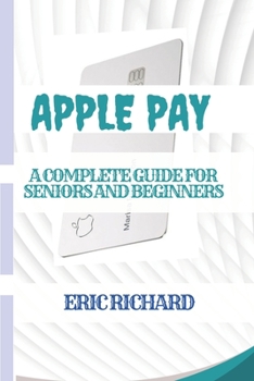 Paperback Apple Pay: A Complete guide for Seniors and Beginners Book