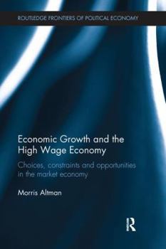 Economic Growth and the High Wage Economy: Choices, Constraints and Opportunities in the Market Economy