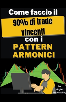 Paperback Come Faccio il 90% dei Trade Vincenti con Pattern Armonici [Italian] Book