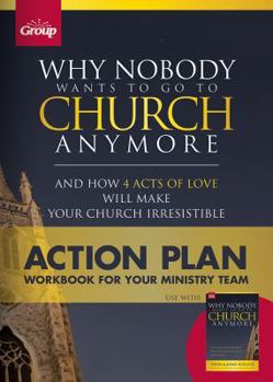 Paperback Why Nobody Wants to Go to Church Anymore: Action Plan: Workbook for Your Ministry Team Book