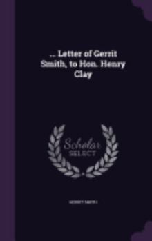 Hardcover ... Letter of Gerrit Smith, to Hon. Henry Clay Book