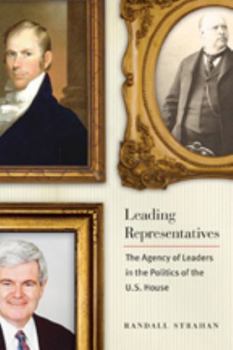 Hardcover Leading Representatives: The Agency of Leaders in the Politics of the U.S. House Book