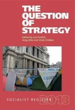 The Socialist Register 2013: The Question of Strategy - Book #2013 of the Socialist Register