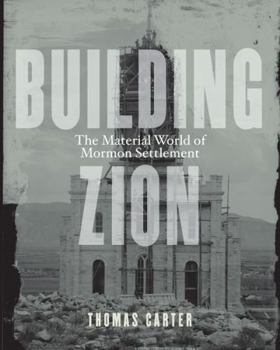 Paperback Building Zion: The Material World of Mormon Settlement Book