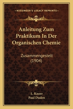Anleitung Zum Praktikum in Der Organischen Chemie - Primary Source Edition