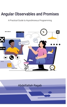 Hardcover Angular Observables and Promises: A Practical Guide to Asynchronous Programming Book