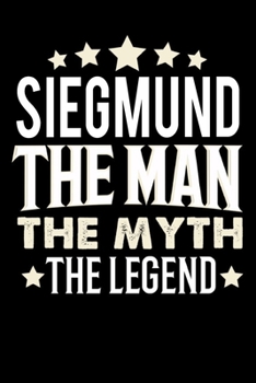 Notizbuch: Siegmund The Man The Myth The Legend (120 karierte Seiten als u.a. Tagebuch, Reisetagebuch für Vater, Ehemann, Freund, Kumpe, Bruder, Onkel und mehr) (German Edition)