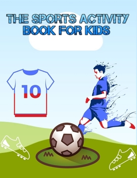 The Sports Activity Book for Kids: Super Color and Activity Sports Book for all Kids |  A Creative Sports Workbook with Illustrated Kids Book