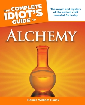 Paperback The Complete Idiot's Guide to Alchemy: The Magic and Mystery of the Ancient Craft Revealed for Today Book