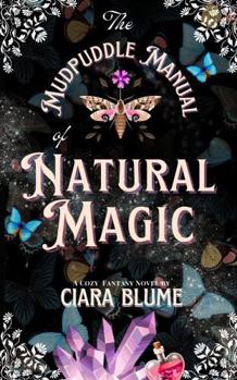 The Mudpuddle Manual of Natural Magic: A Cozy Romantic Fantasy - Large Print Edition