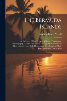 Paperback The Bermuda Islands: An Account of Their Scenery, Climate, Productions, Physiography, Natural History and Geology, With Sketches of Their D Book