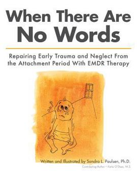 Paperback When There Are No Words: Repairing Early Trauma and Neglect From the Attachment Period With EMDR Therapy Book